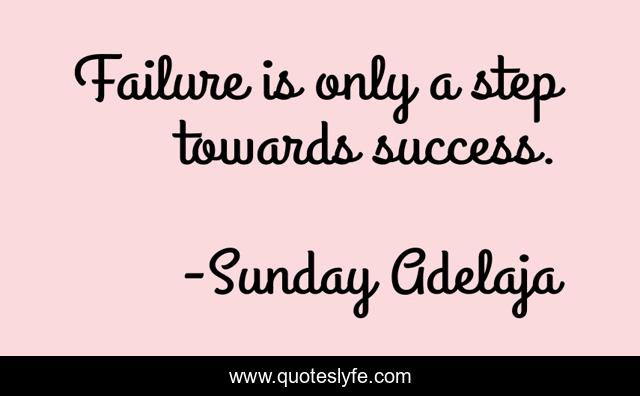 Failure is only a step towards success.