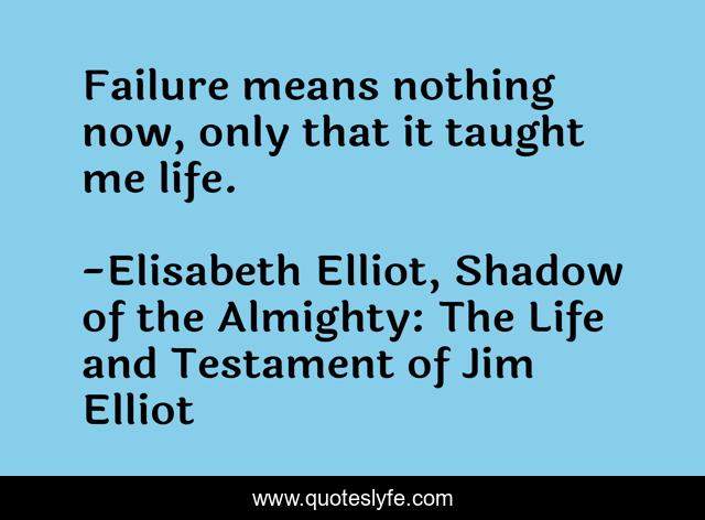 Failure means nothing now, only that it taught me life.