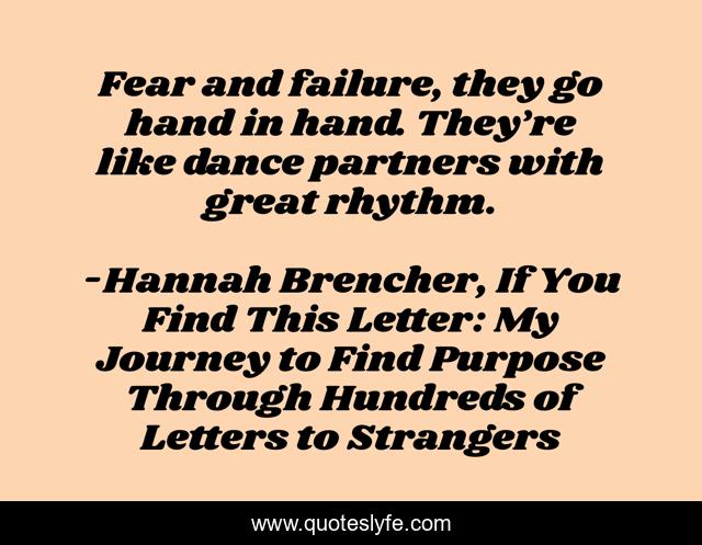 Fear and failure, they go hand in hand. They’re like dance partners with great rhythm.