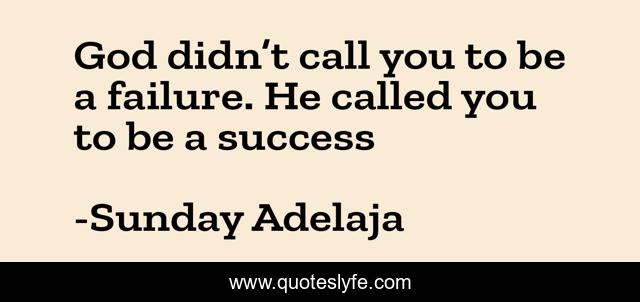 God didn’t call you to be a failure. He called you to be a success