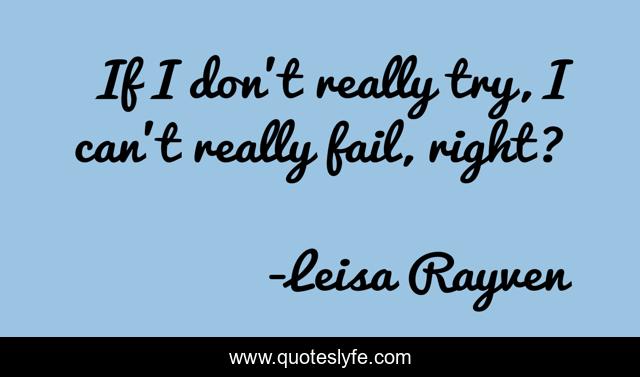 If I don’t really try, I can’t really fail, right?