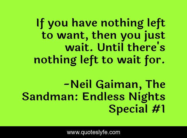 If you have nothing left to want, then you just wait. Until there's nothing left to wait for.