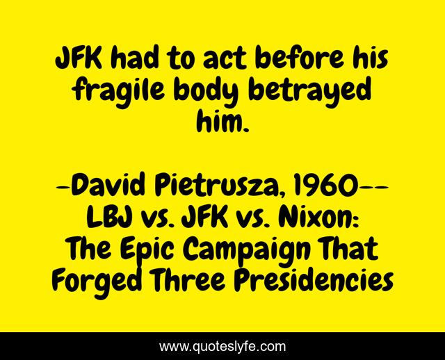 JFK had to act before his fragile body betrayed him.