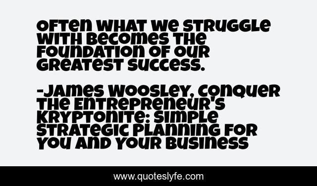 Often what we struggle with becomes the foundation of our greatest success.