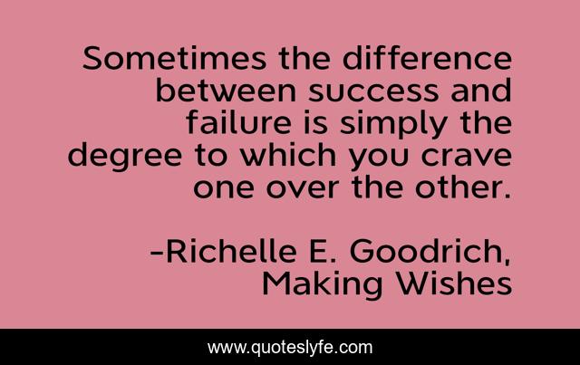 Sometimes the difference between success and failure is simply the degree to which you crave one over the other.
