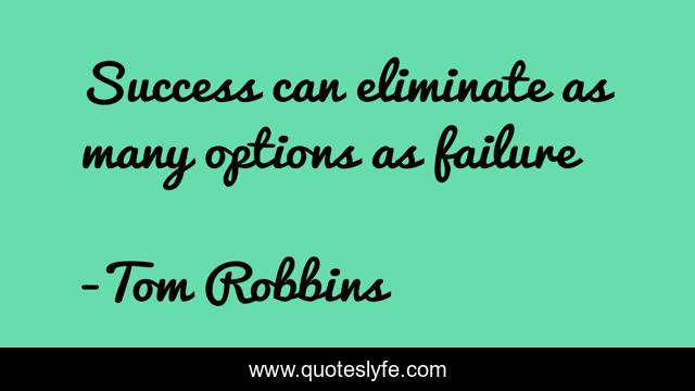 Success can eliminate as many options as failure