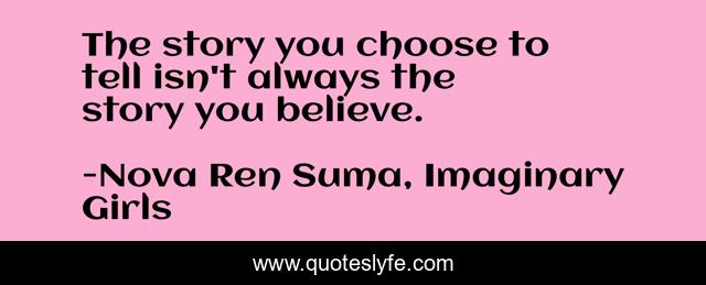 The story you choose to tell isn't always the story you believe.