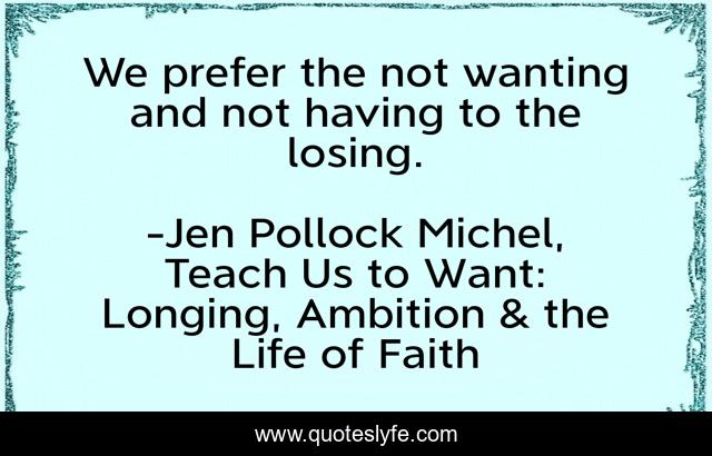 We prefer the not wanting and not having to the losing.