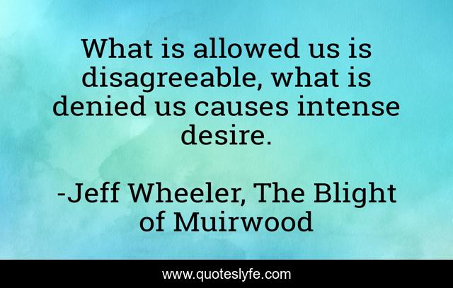 What is allowed us is disagreeable, what is denied us causes intense desire.