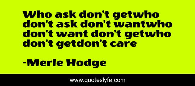 Who ask don't getwho don't ask don't wantwho don't want don't getwho don't getdon't care