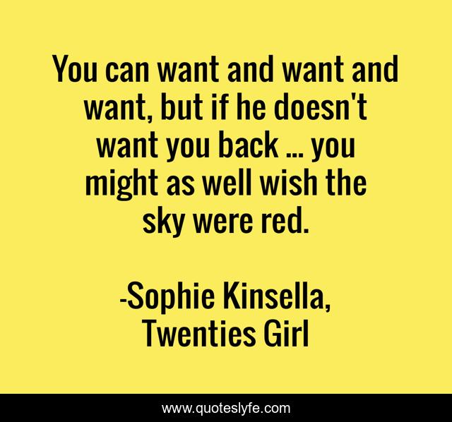 You can want and want and want, but if he doesn't want you back ... you might as well wish the sky were red.