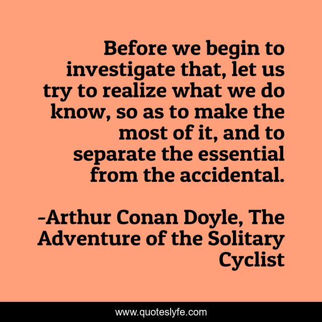 Before we begin to investigate that, let us try to realize what we do know, so as to make the most of it, and to separate the essential from the accidental.