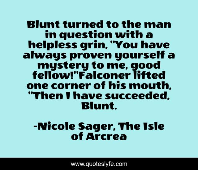 Blunt turned to the man in question with a helpless grin, 