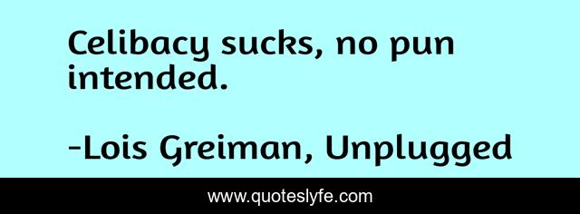 Celibacy sucks, no pun intended.