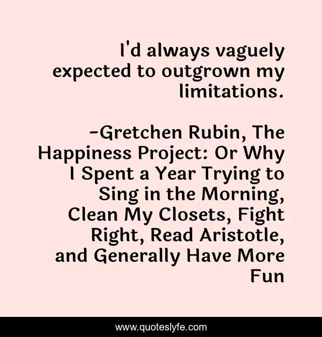 I'd always vaguely expected to outgrown my limitations.
