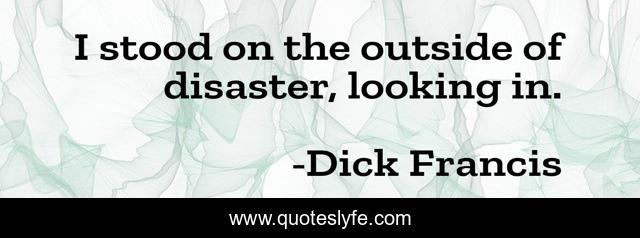 I stood on the outside of disaster, looking in.