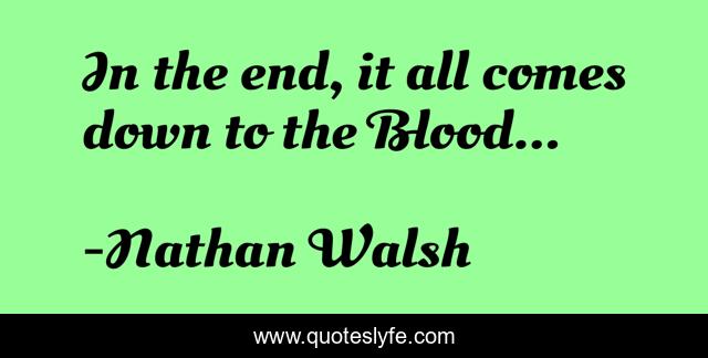 In the end, it all comes down to the Blood...