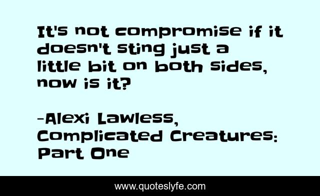 It's not compromise if it doesn't sting just a little bit on both sides, now is it?