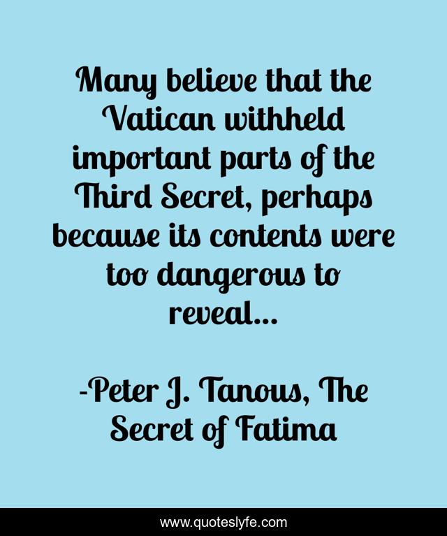 Many believe that the Vatican withheld important parts of the Third Secret, perhaps because its contents were too dangerous to reveal...