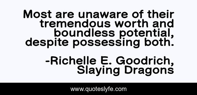Most are unaware of their tremendous worth and boundless potential, despite possessing both.
