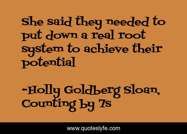 She said they needed to put down a real root system to achieve their potential