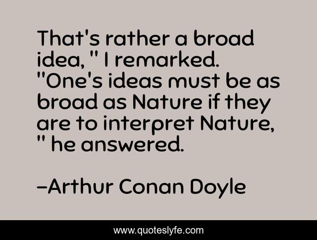 That's rather a broad idea, 