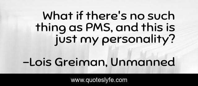 What if there's no such thing as PMS, and this is just my personality?