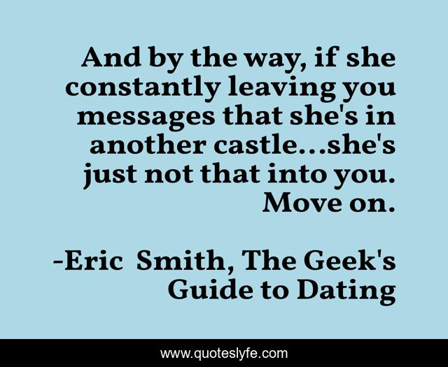 And by the way, if she constantly leaving you messages that she's in another castle...she's just not that into you. Move on.