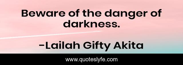 Beware of the danger of darkness.