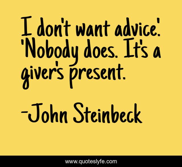I don't want advice.' 'Nobody does. It's a giver's present.