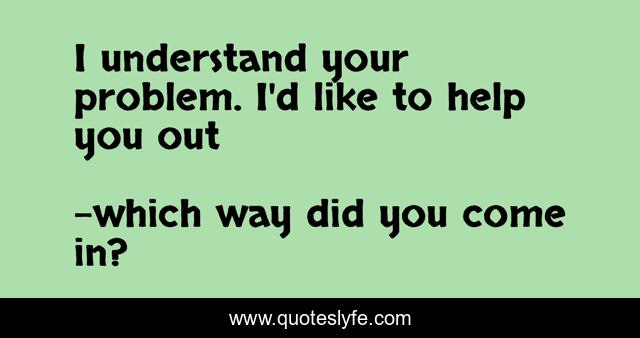 I understand your problem. I'd like to help you out