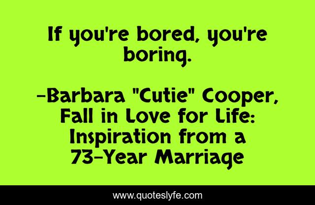 If you're bored, you're boring.