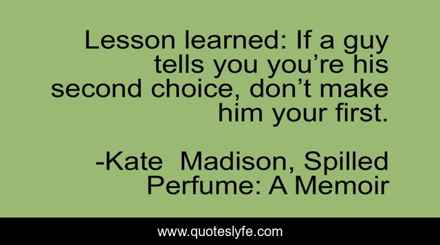 Lesson learned: If a guy tells you you’re his second choice, don’t make him your first.