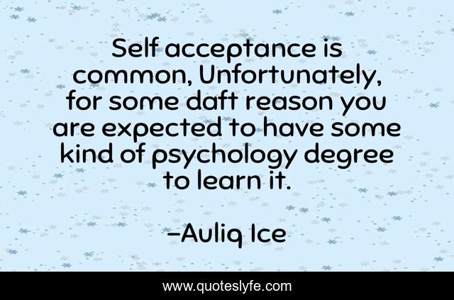 Self acceptance is common, Unfortunately, for some daft reason you are expected to have some kind of psychology degree to learn it.