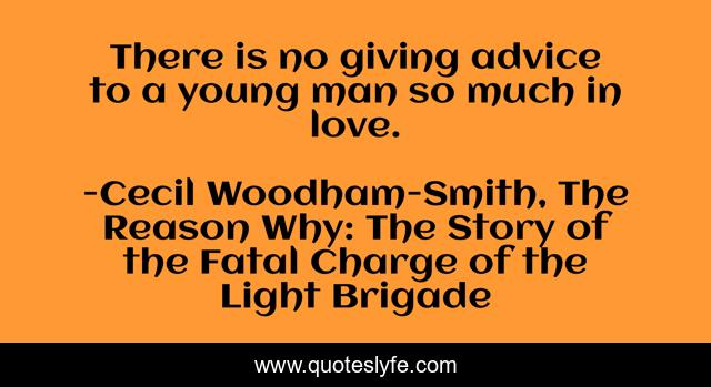 There is no giving advice to a young man so much in love.