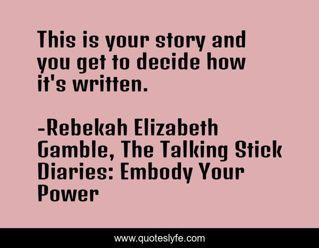 This is your story and you get to decide how it's written.