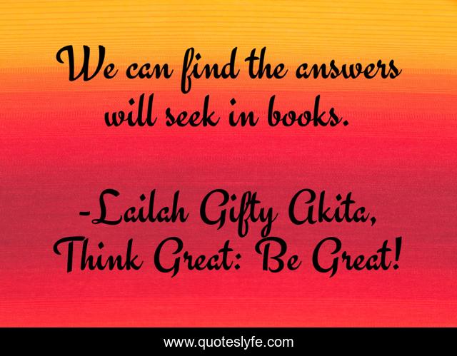 We can find the answers will seek in books.