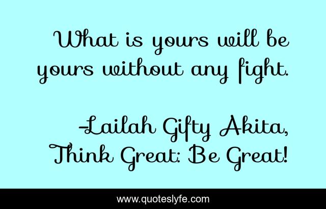 What is yours will be yours without any fight.