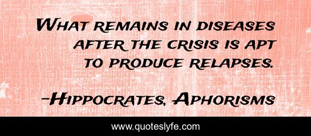 What remains in diseases after the crisis is apt to produce relapses.