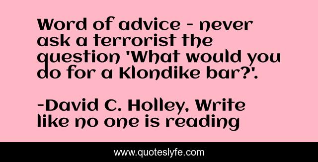 Word of advice - never ask a terrorist the question 'What would you do for a Klondike bar?'.