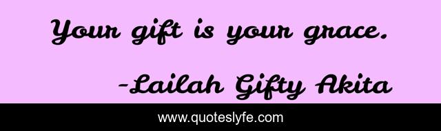 Your gift is your grace.