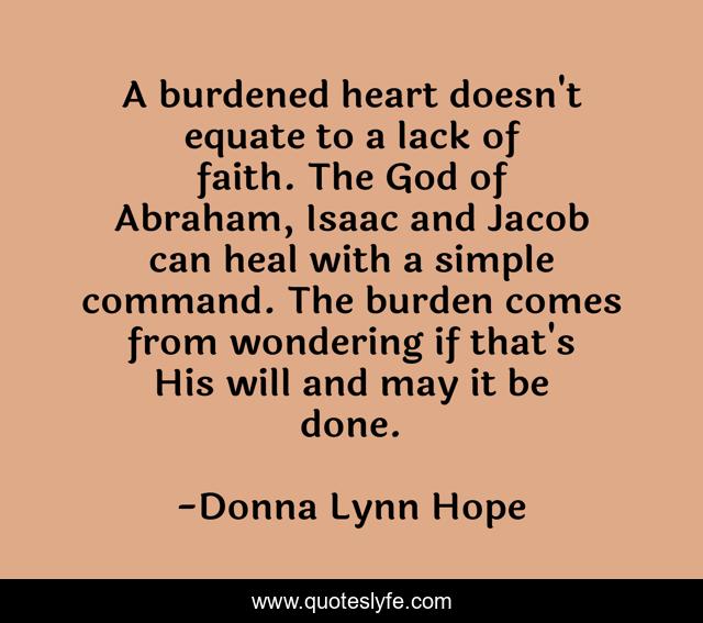 A burdened heart doesn't equate to a lack of faith. The God of Abraham, Isaac and Jacob can heal with a simple command. The burden comes from wondering if that's His will and may it be done.
