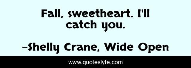 Fall, sweetheart. I'll catch you.