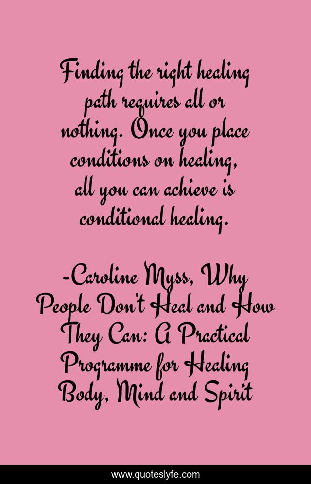 Finding the right healing path requires all or nothing. Once you place conditions on healing, all you can achieve is conditional healing.