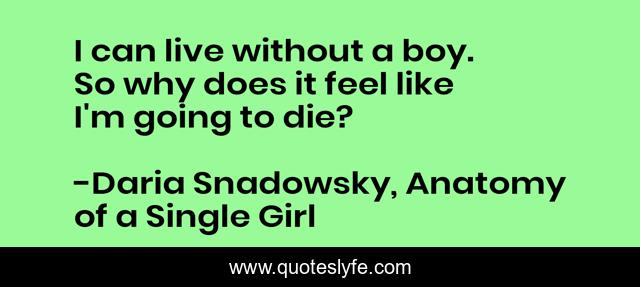 I can live without a boy. So why does it feel like I'm going to die?