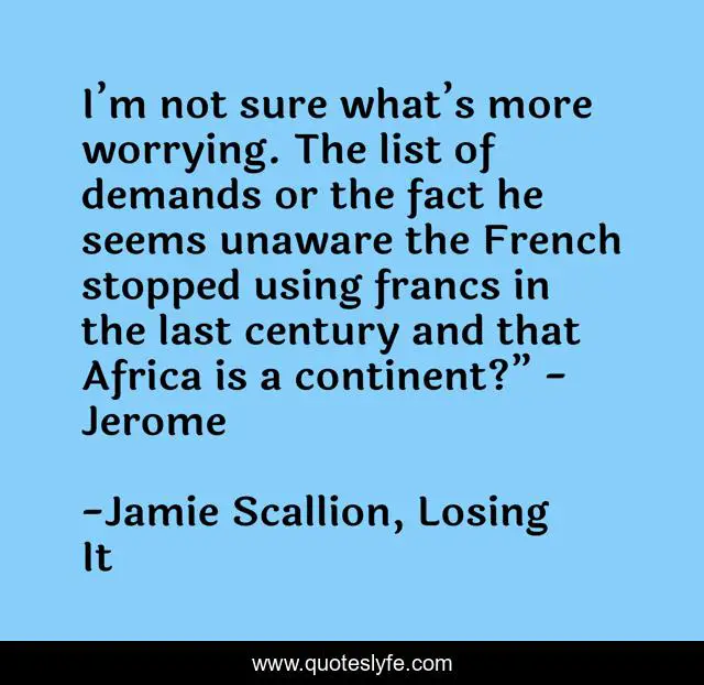 I’m not sure what’s more worrying. The list of demands or the fact he seems unaware the French stopped using francs in the last century and that Africa is a continent?” - Jerome
