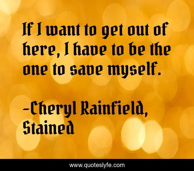 If I want to get out of here, I have to be the one to save myself.