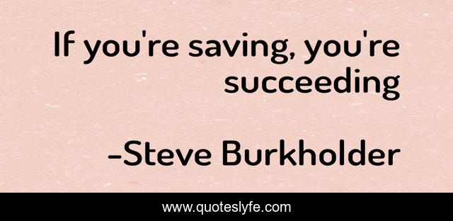 If you're saving, you're succeeding