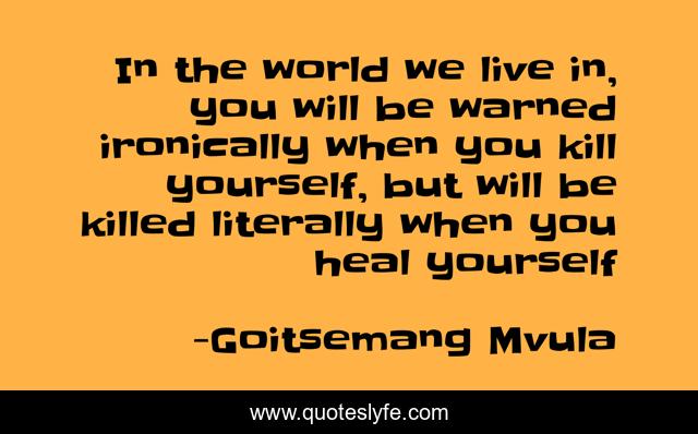 In the world we live in, you will be warned ironically when you kill yourself, but will be killed literally when you heal yourself