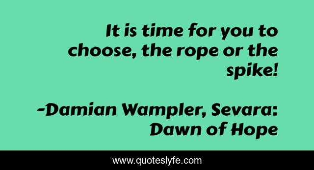 It is time for you to choose, the rope or the spike!